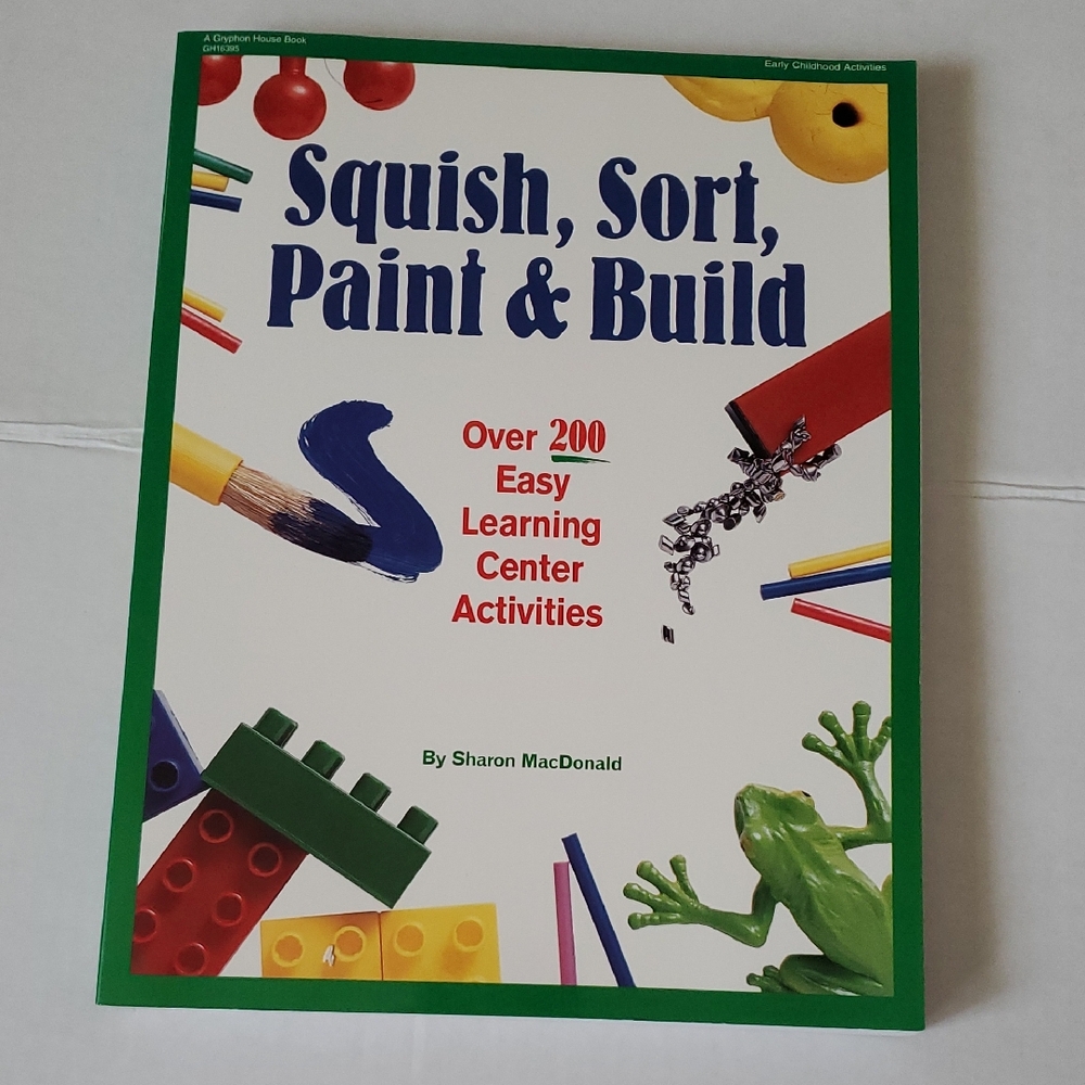 Squish. Sort. Paint. and Build - Book of Easy Learning Centers